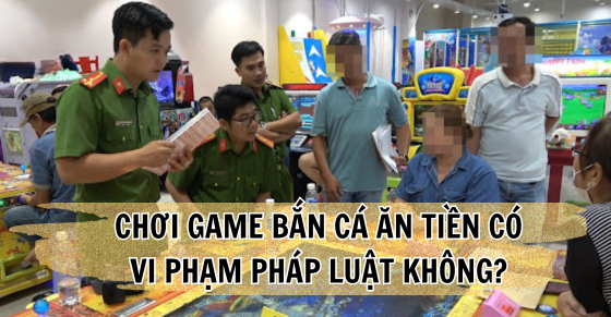 choi game ban ca co vi pham phap luat khong 